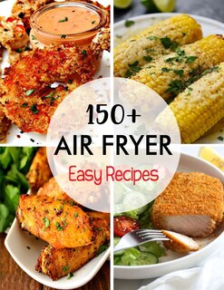 Front cover_150+ Air Fryer Easy Recipes