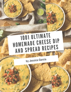 Front cover_1001 Ultimate Homemade Cheese Dip and Spread Recipes
