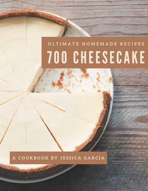 Front cover_700 Ultimate Homemade Cheesecake Recipes