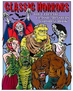 Classic Horrors: The Ultimate Classic Monsters Coloring Book