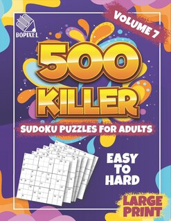 500 Killer Sudoku Large Print Volume 7: Fill In Puzzles Book Killer Sudoku Logic 500 Easy To Hard Puzzles For Adults, Seniors And Killer Sudoku Brain Games for Adults (Focus Game)