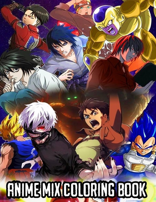 Anime Mix Coloring Book: Anime Coloring Book - Naruto, Dragon Ball, Tokyo Ghoul, Full Metal Alchemist, Attack On Titan, My H