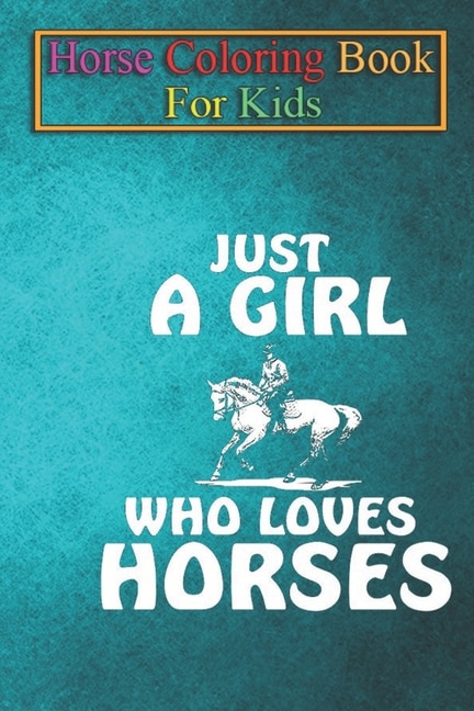 Horse Coloring Book For Kids: Equestrian Girl loves Horses Horse Riding Gift Animal Coloring Book - For Kids Aged 3-8 (Fun Activities Books)