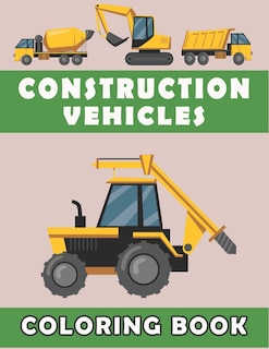 Front cover_Construction Vehicles Coloring Book For Kids