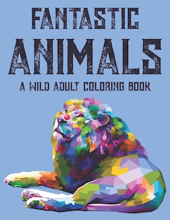 Couverture_Fantastic Animals A Wild Adult Coloring Book
