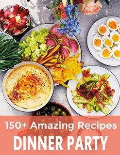 Front cover_150+ Amazing Recipes Dinner Party