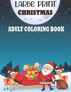 Large Print Christmas Adult Coloring Book: A Festive Coloring Book For Adults Featuring Beautiful Christmas Scenes For Fun And Relaxation. (Perfect Winter Coloring Book)