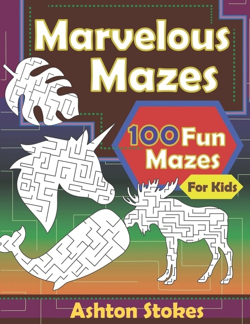 Marvelous Mazes: 100 Fun mazes for Kids