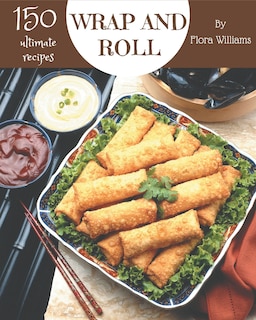 Couverture_150 Ultimate Wrap and Roll Recipes