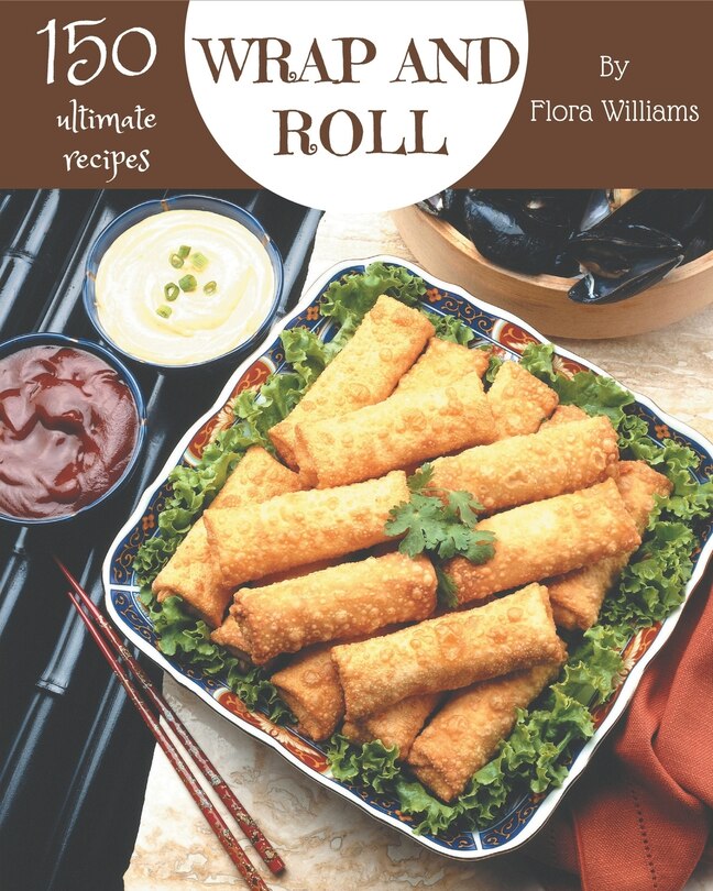 Couverture_150 Ultimate Wrap and Roll Recipes