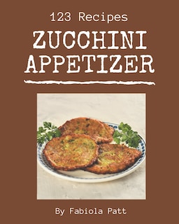 Couverture_123 Zucchini Appetizer Recipes