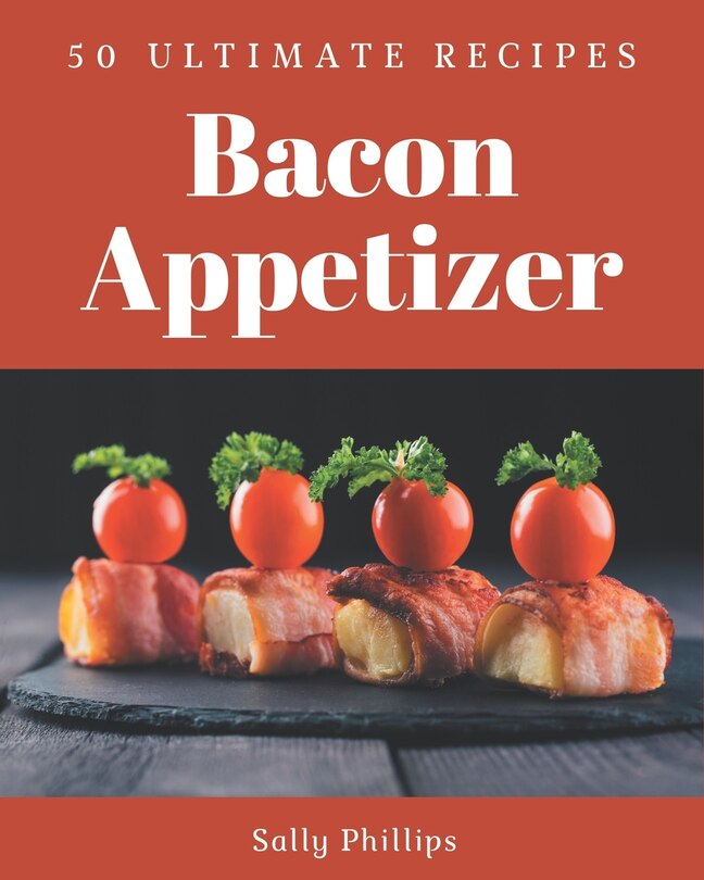 Front cover_50 Ultimate Bacon Appetizer Recipes
