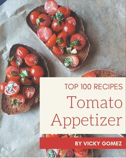 Couverture_Top 100 Tomato Appetizer Recipes