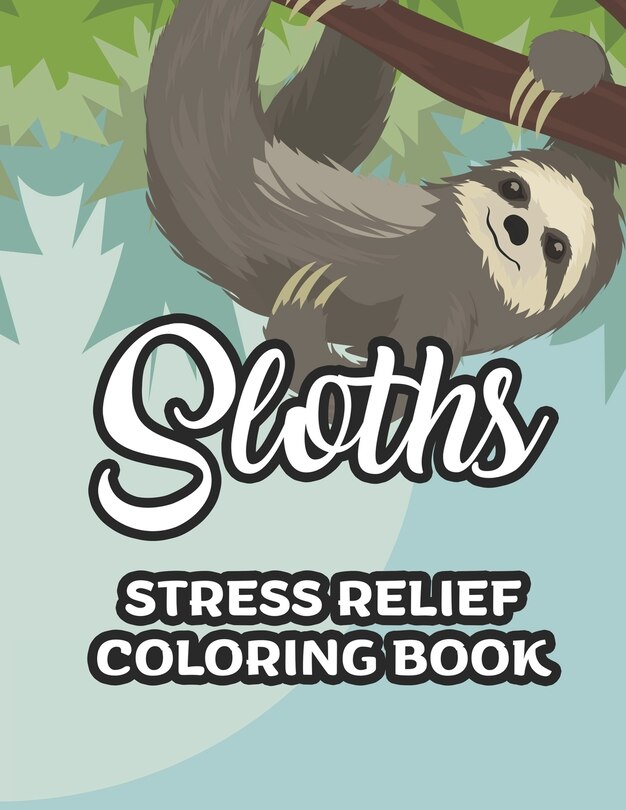 Front cover_Sloths Stress Relief Coloring Book