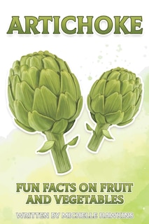 Artichoke: A short illustrated book of facts to help children understand the beauty of fruits and vegetables. Illustrated and educational book for children aged 4 to 10 years