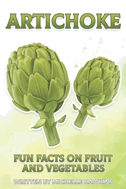 Artichoke: A short illustrated book of facts to help children understand the beauty of fruits and vegetables. Illustrated and educational book for children aged 4 to 10 years