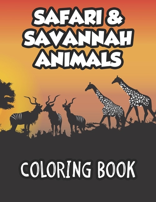 Safari & Savannah Animals Coloring Book: African Wildlife Designs To Color And Trace For Kids, Childrens Coloring And Activity Sheets