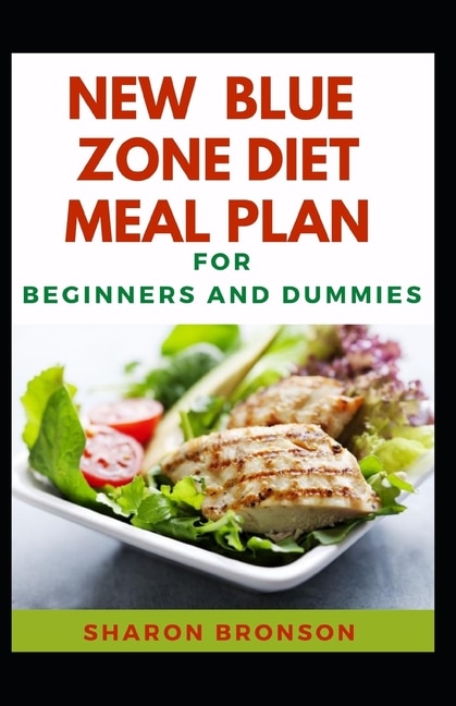 New Blue Zone Diet Meal Plan For beginners And Dummies: Delectable Recipes For Blue Zone Diet Meal Plan For Staying Healthy And Feeling Good