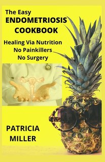 Front cover_The Easy Endometriosis Cookbook