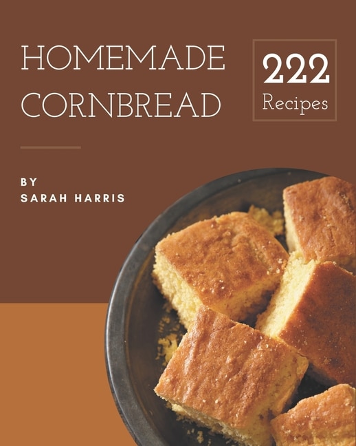 Front cover_222 Homemade Cornbread Recipes