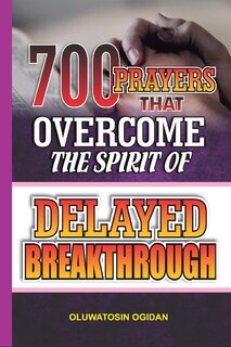 Couverture_700 Prayers that Overcome the Spirit of Delayed Breakthrough