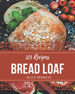 Front cover_123 Bread Loaf Recipes