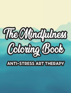 Front cover_The Mindfulness Coloring Book Anti-Stress Art Therapy