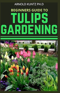 Front cover_Beginners Guide to Tulips Gardening