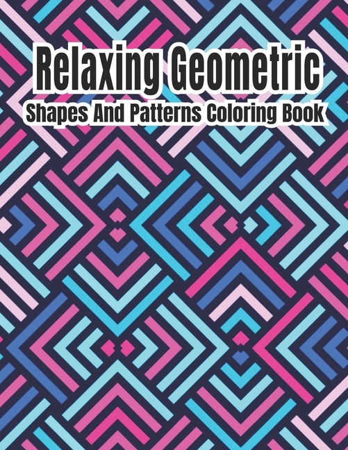 Couverture_Relaxing Geometric Shapes And Patterns Coloring Book