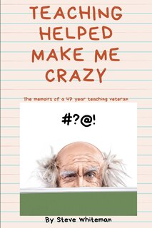 Front cover_Teaching Helped Make Me Crazy