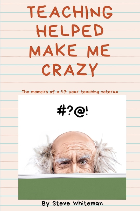 Front cover_Teaching Helped Make Me Crazy