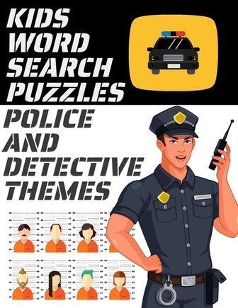 Kids Word Search Puzzles Police and Detective Themes: 78 Large Print Puzzles - Law Enforcement Themed Word Search Puzzle Book for Children Ages 7 and Up - Expand Kids Vocabulary - Makes a Great Gift for Children Who Love Action and Adventure