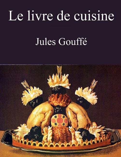 Front cover_Le livre de cuisine (Jules Gouff&eacute;)