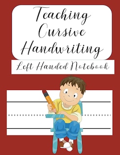 Teaching Cursive Handwriting Left Handed Notebook: Left hand journal workbook notebook for cursive letter practice for left handed beginner boys girls kids teens adults. Red 100 practice pages