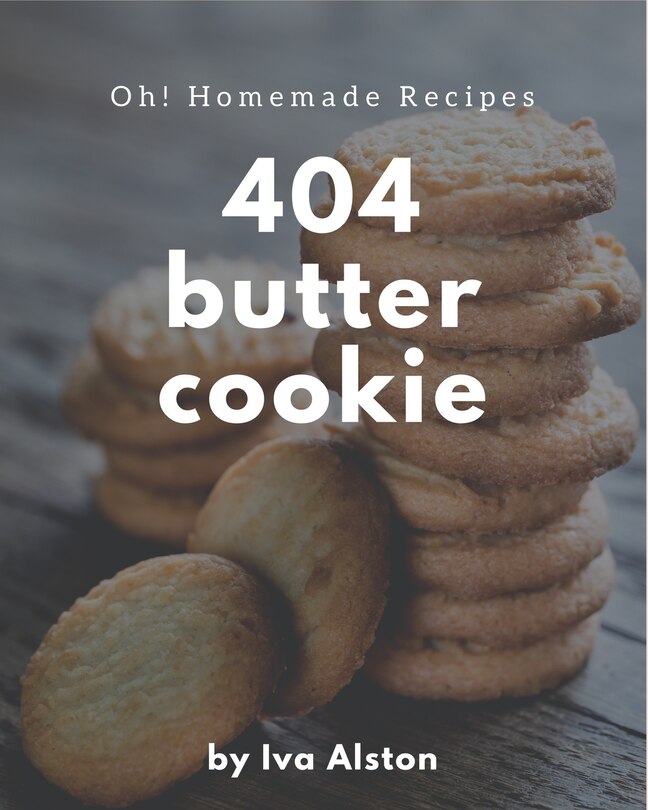 Front cover_Oh! 404 Homemade Butter Cookie Recipes