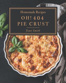 Front cover_Oh! 404 Homemade Pie Crust Recipes