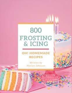 Front cover_Oh! 800 Homemade Frosting and Icing Recipes