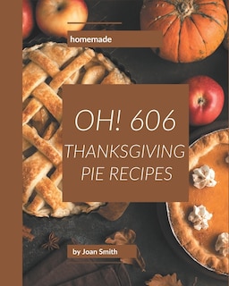 Front cover_Oh! 606 Homemade Thanksgiving Pie Recipes