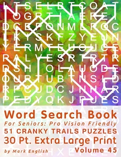 Word Search Book For Seniors: Pro Vision Friendly, 51 Cranky Trails Puzzles, 30 Pt. Extra Large Print, Vol. 45