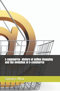 Front cover_E-commerce- History of online shopping and the evolution of e-commerce