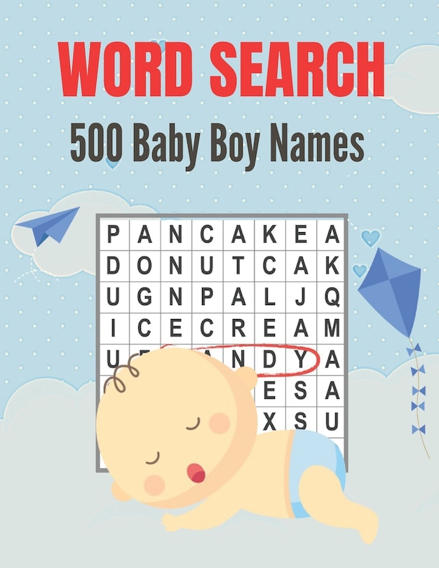 500 Baby Boy Names Word Search: Over 500 Unique Baby Boy Names Word Find Word Search Puzzles Book (Amazing Baby Boy Names Word search Word Find Books)