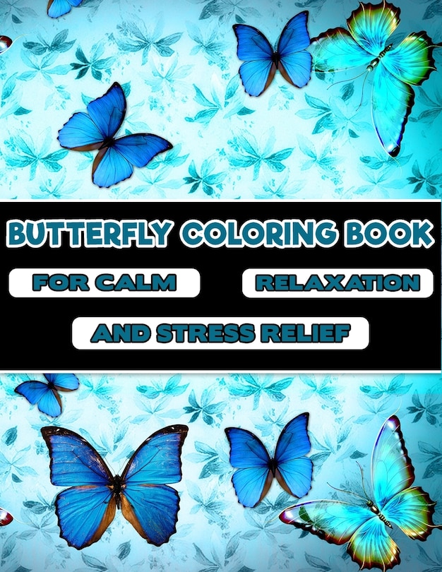 Front cover_Butterfly Coloring Book -For Calm, Relaxation, and Stress Relief