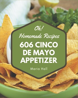 Front cover_Oh! 606 Homemade Cinco de Mayo Appetizer Recipes