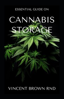 Cannabis Storage: Effective Guide To Storage Of Cannabis And Marijuana Edibles