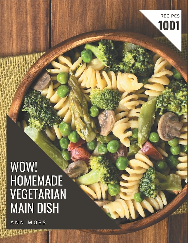 Front cover_Wow! 1001 Homemade Vegetarian Main Dish Recipes
