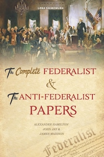 Front cover_The Complete Federalist And The Anti-federalist Papers