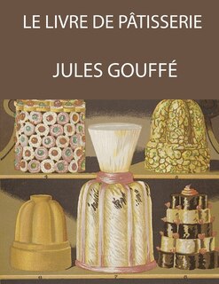 Couverture_Le livre de pâtisserie (Jules Gouffé)