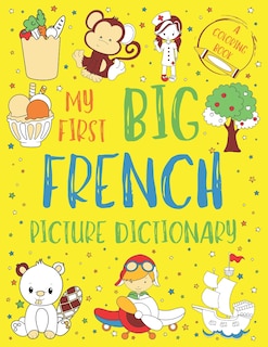 My First Big French Picture Dictionary: Two in One: Dictionary and Coloring Book - Color and Learn the Words - French Book for Kids with Translation and Pronunciation