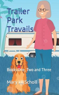 Trailer Park Travails: Books One, Two and Three