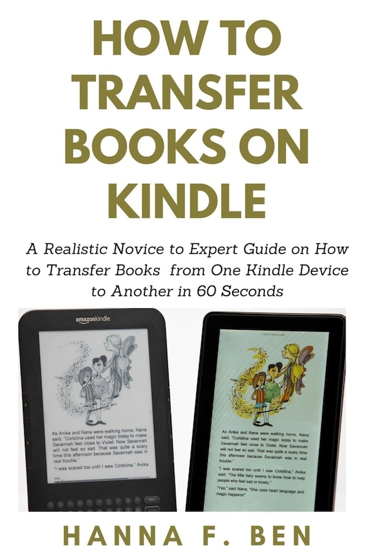 How to Transfer Books on Kindle: A Realistic Novice to Expert Guide on How to Transfer Books from One Kindle Device to Another in 60 Seconds